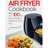 Air Fryer Cookbook- over 100 Top, Easy and Delicious Recipes for Every Day. - Paperback