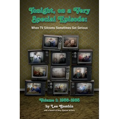 Tonight, On A Very Special Episode When TV Sitcoms Sometimes Got Serious Volume 1 (hardback): 1957-1985 - Hardcover