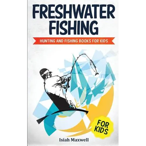 Freshwater Fishing for Kids: Hunting and Fishing Books for Kids - Paperback