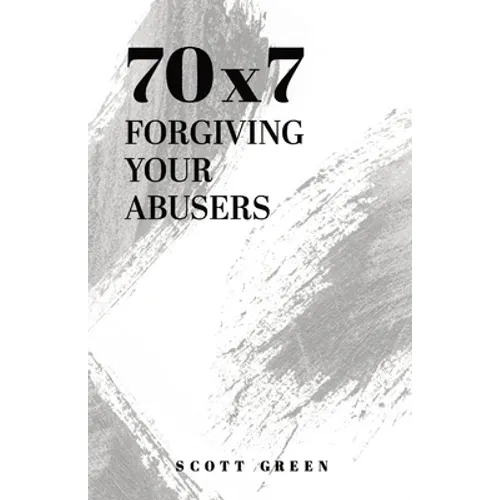 70x7: Forgiving Your Abusers - Paperback