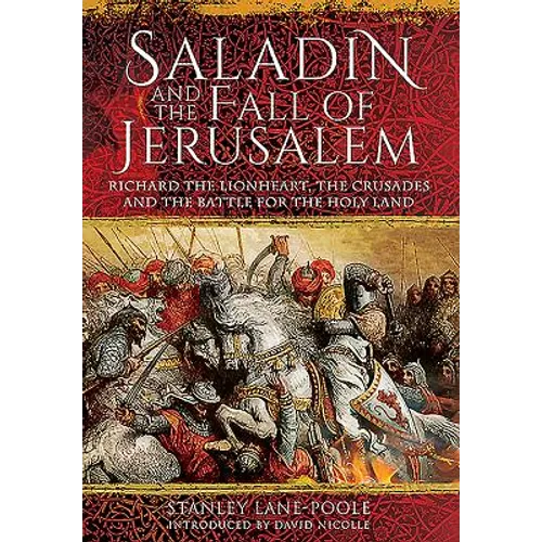 Saladin and the Fall of Jerusalem: Richard the Lionheart, the Crusades and the Battle for the Holy Land - Paperback