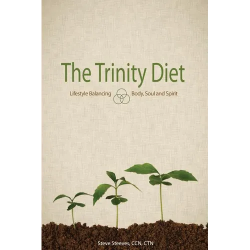The Trinity Diet: Lifestyle Balancing - Body, Soul and Spirit - Paperback