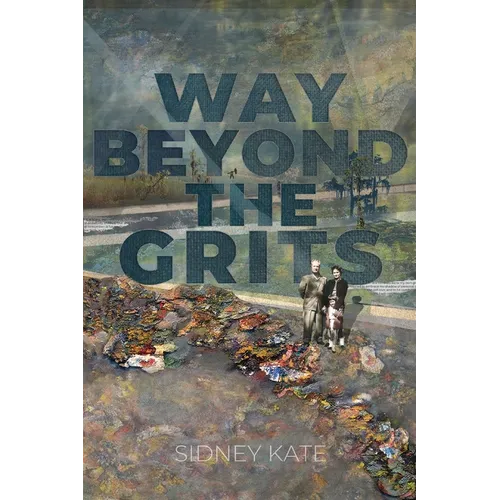 Way Beyond The GRITS: A Historical Saga of the Antics of a Girl Raised in the South in the 50s, 60s and 70s - Paperback