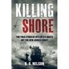 Killing Shore: The True Story of Hitler's U-Boats Off the New Jersey Coast - Hardcover