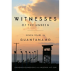 Witnesses of the Unseen: Seven Years in Guantanamo - Hardcover