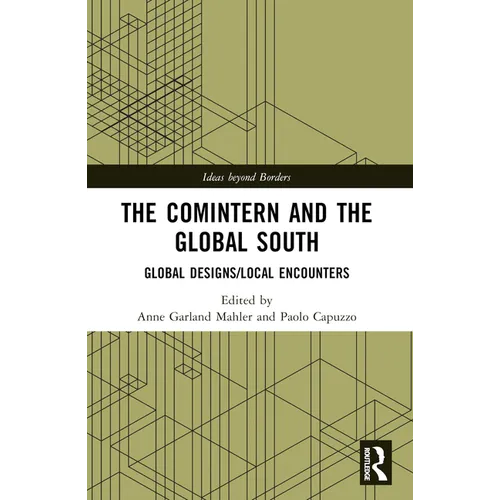 The Comintern and the Global South: Global Designs/Local Encounters - Paperback