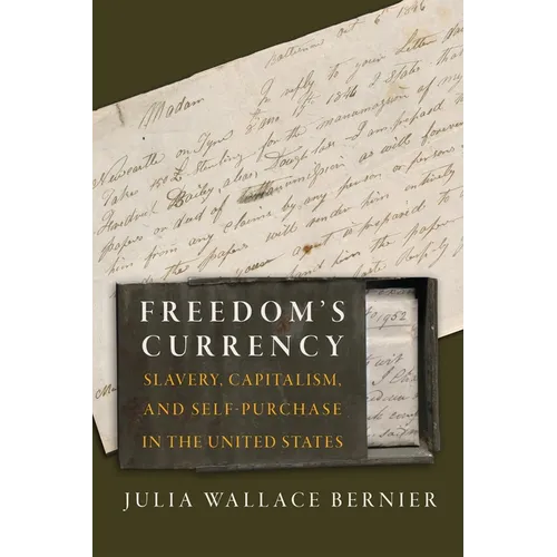 Freedom's Currency: Slavery, Capitalism, and Self-Purchase in the United States - Hardcover
