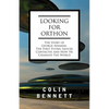 Looking for Orthon: The Story of George Adamski, the First Flying Saucer Contactee, and How He Changed the World - Paperback