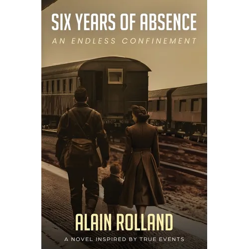 Six Years of Absence: The Captivating Odyssey of a French Soldier in WWII Based on True Events - Paperback