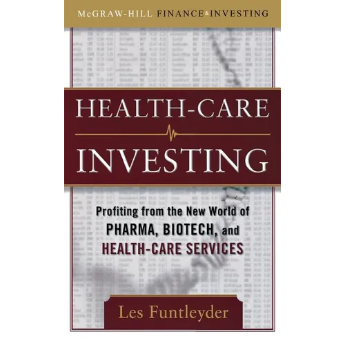 Healthcare Investing: Profiting from the New World of Pharma, Biotech, and Health Care Services - Hardcover