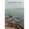 Yoga through the Ages: A Distillation of Major Texts of the Yoga Traditions - Paperback