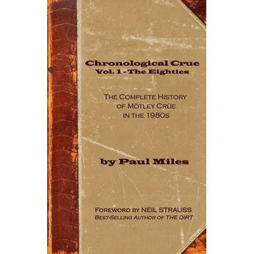 Chronological Crue Vol. 1 - The Eighties: The Complete History of Mötley Crüe in the 1980s - Paperback