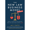 The New Law Business Model: Build a Lucrative Law Practice That You (and Your Clients) Love - Paperback