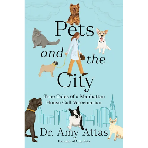 Pets and the City: True Tales of a Manhattan House Call Veterinarian - Hardcover