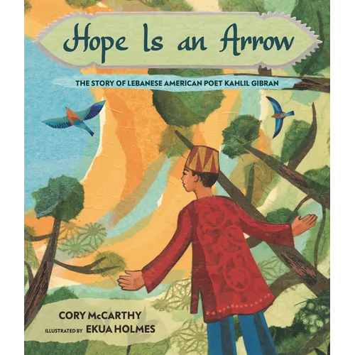 Hope Is an Arrow: The Story of Lebanese-American Poet Khalil Gibran - Hardcover