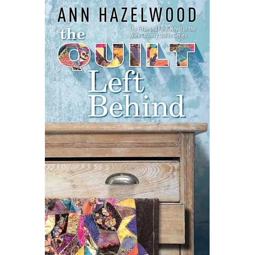 The Quilt Left Behind: Wine Country Quilts Series Book 5 of 5 - Paperback