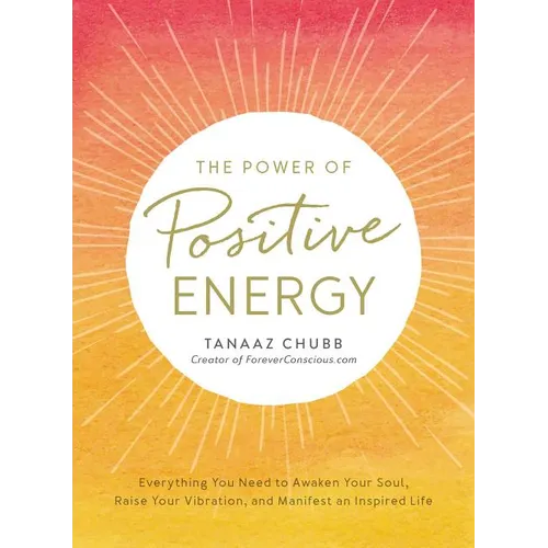 The Power of Positive Energy: Everything You Need to Awaken Your Soul, Raise Your Vibration, and Manifest an Inspired Life - Paperback