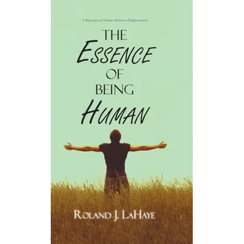The Essence of Being Human: A Repository of Human Relations Enlightenment - Hardcover