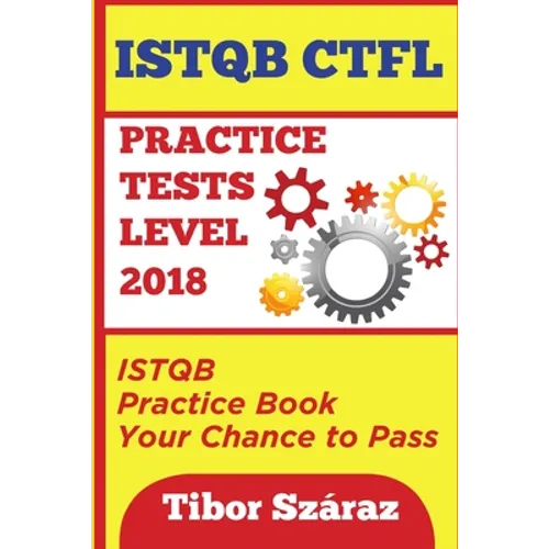 Istqb Ctfl Practice Tests Level 2018: ISTQB CTFL Practice Tests Book: Your chance to Pass - Paperback