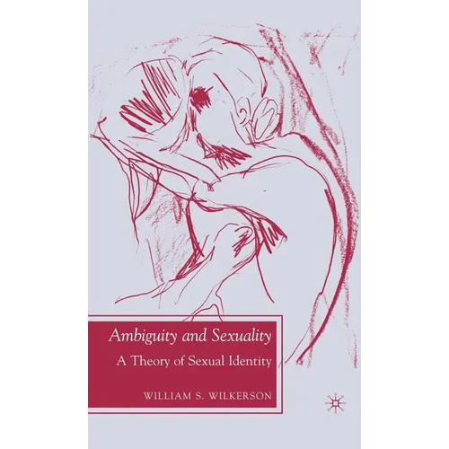 Ambiguity and Sexuality: A Theory of Sexual Identity - Hardcover