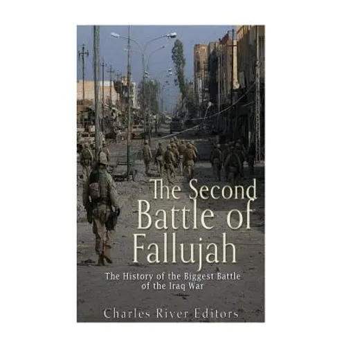 The Second Battle of Fallujah: The History of the Biggest Battle of the Iraq War - Paperback