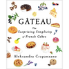 Gateau: The Surprising Simplicity of French Cakes (a Cookbook) - Hardcover