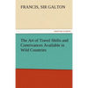 The Art of Travel Shifts and Contrivances Available in Wild Countries - Paperback