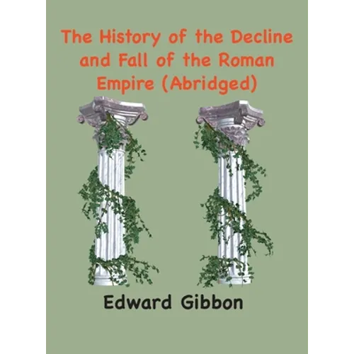 The History of the Decline and Fall of the Roman Empire: (Abridged, annotated) - Hardcover