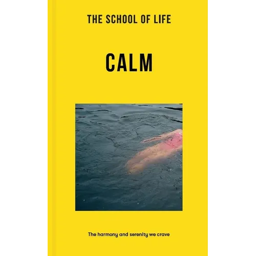 The School of Life: Calm: The Harmony and Serenity We Crave - Paperback