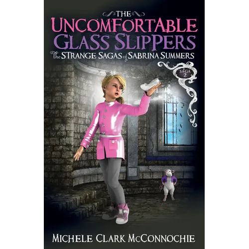 The Uncomfortable Glass Slippers: The Strange Sagas of Sabrina Summers, Saga 2 - Paperback