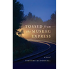 Tossed From the Muskeg Express - Paperback