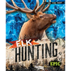 Elk Hunting - Library Binding