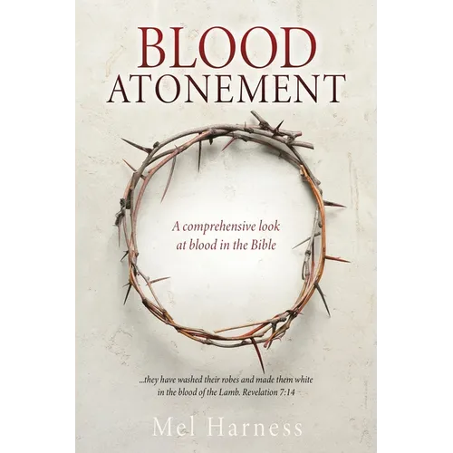 Blood Atonement: A comprehensive look at blood in the Bible - Paperback