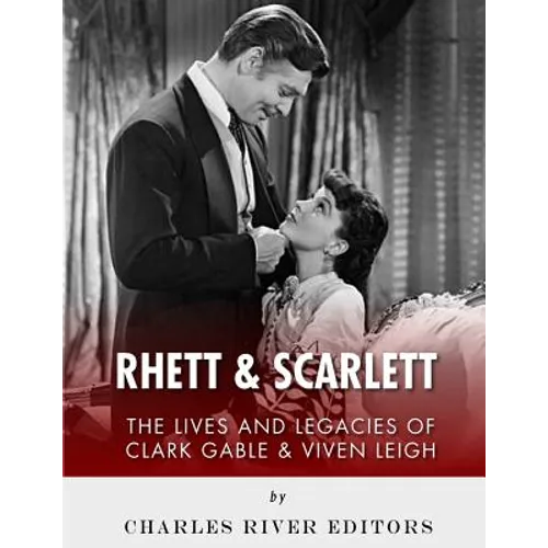 Rhett & Scarlett: The Lives and Legacies of Clark Gable and Vivien Leigh - Paperback