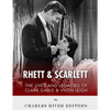 Rhett & Scarlett: The Lives and Legacies of Clark Gable and Vivien Leigh - Paperback
