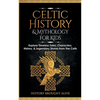 Celtic History & Mythology for Kids: Explore Timeless Tales, Characters, History, & Legendary Stories from The Celts: (Ireland, Scotland, Great Britai - Paperback