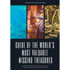 Guide of The World's Most Valuable Missing Treasures: Fantastic Hidden Treasures Stolen or Missing from circa 200 to the 2010's - Paperback