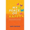 My Peace of Happy: A Self-Love Journey to Happiness, Purpose and Lifestyle Success - Hardcover
