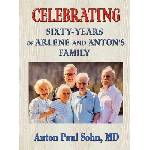 Celebrating Sixty-Years of Arlene and Anton Family - Hardcover