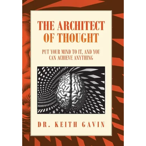 The Architect of Thought: Put Your Mind to It, and You Can Achieve Anything - Hardcover