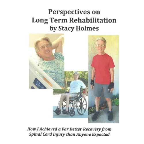 Perspectives on Long Term Rehabilitation: How I made a better recovery from spinal cord injury than anyone expected - Paperback