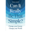 Can It Really Be That Simple: Change Your Energy Change Your World - Paperback