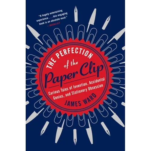 The Perfection of the Paper Clip: Curious Tales of Invention, Accidental Genius, and Stationery Obsession - Paperback