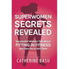 Superwomen Secrets Revealed: Successful Women Talk About Fitting in Fitness and Dare You to Join Them - Hardcover