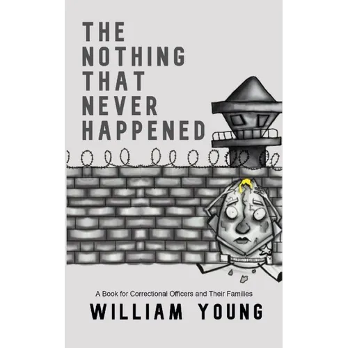 The Nothing That Never Happened: A Collection of Stories for Correctional Officers and Their Families - Paperback