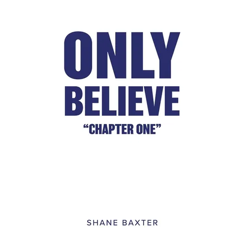 Only Believe: Chapter One - Paperback