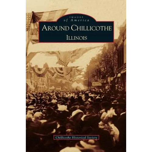 Around Chillicothe: Illinois - Hardcover