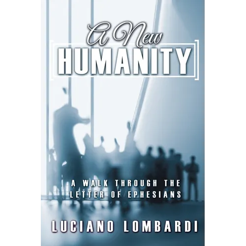 A New Humanity: A Walk through the Letter of Ephesians - Paperback