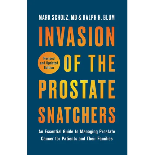 Invasion of the Prostate Snatchers: Revised and Updated Edition: An Essential Guide to Managing Prostate Cancer for Patients and Their Families - Paperback