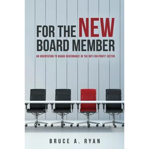 For the New Board Member: An Orientation to Board Governance in the Not-for-Profit Sector - Paperback
